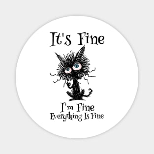 It's Fine, I'm Fine, Everything Is Fine - Sarcastic Cat Design Magnet